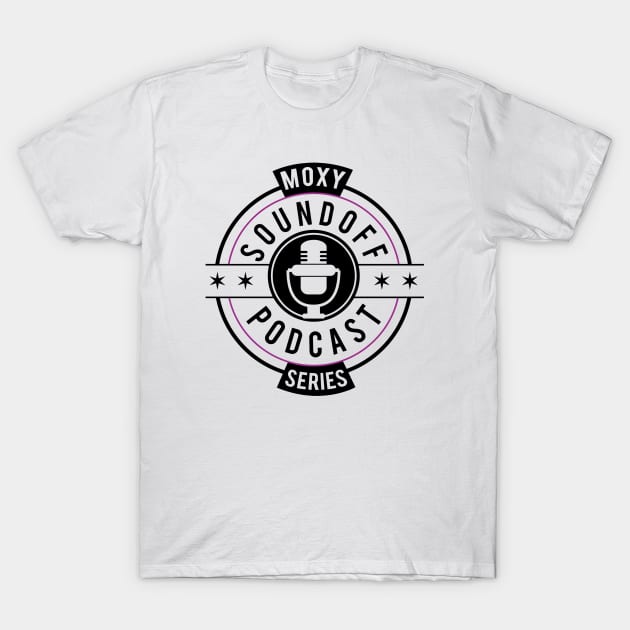 Moxy Sound Off Podcast Series T-Shirt by SoundOFF Podcast